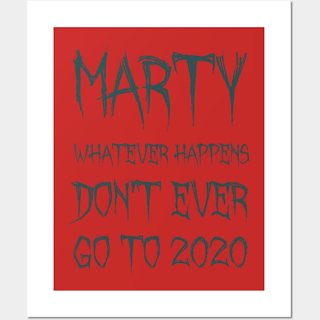 Marty, whatever happens, don't ever go to 2020 Wall Art by Voishalk